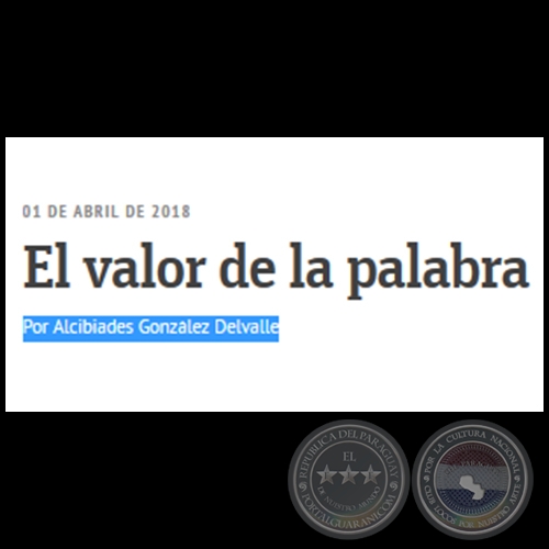 EL VALOR DE LA PALABRA - Por ALCIBIADES GONZÁLEZ DELVALLE - Domingo, 01 de Abril de 2018